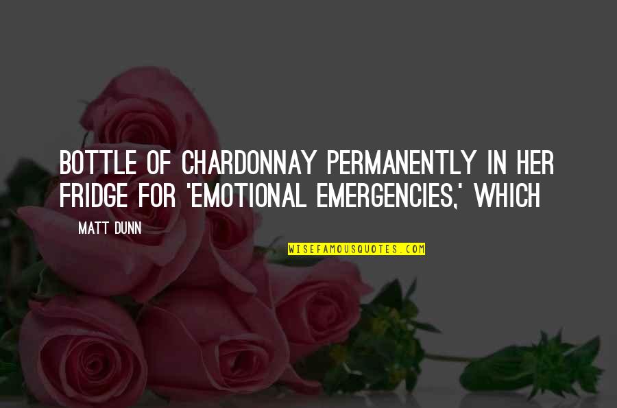 Caterpillar Transformation Quotes By Matt Dunn: bottle of Chardonnay permanently in her fridge for