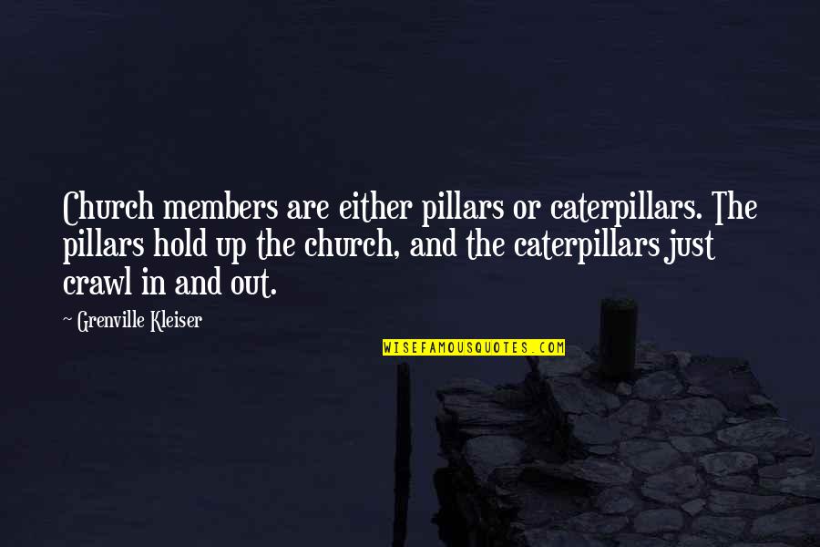 Caterpillars Quotes By Grenville Kleiser: Church members are either pillars or caterpillars. The