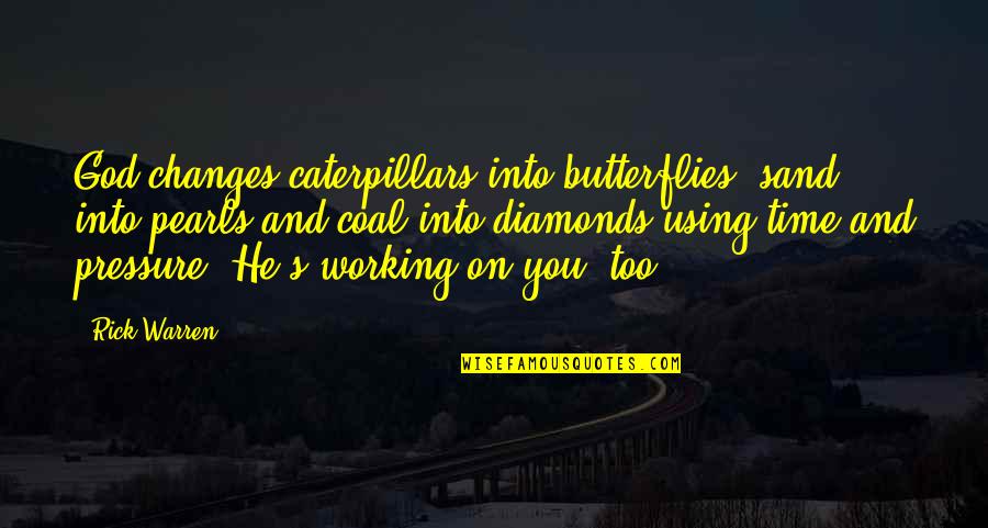 Caterpillars Quotes By Rick Warren: God changes caterpillars into butterflies, sand into pearls