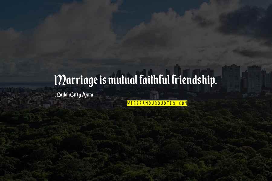 Caterpillars To Butterflies Quotes By Lailah Gifty Akita: Marriage is mutual faithful friendship.