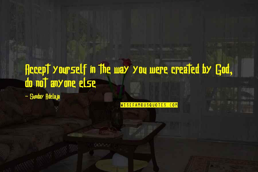 Catervale Quotes By Sunday Adelaja: Accept yourself in the way you were created