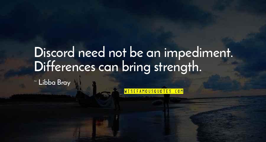 Caterwauling Cats Quotes By Libba Bray: Discord need not be an impediment. Differences can
