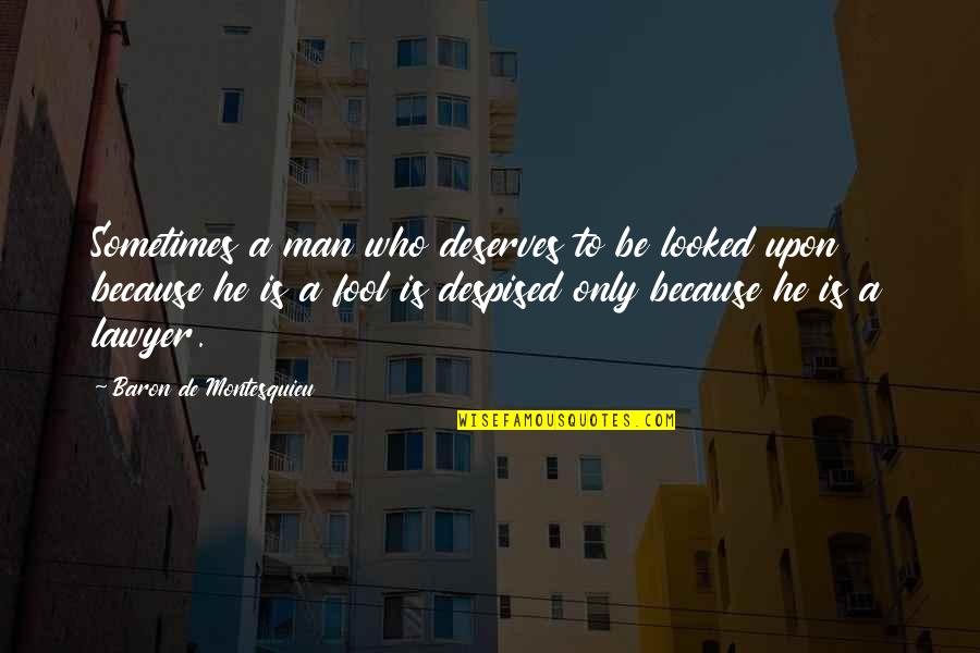 Catface Hair Quotes By Baron De Montesquieu: Sometimes a man who deserves to be looked