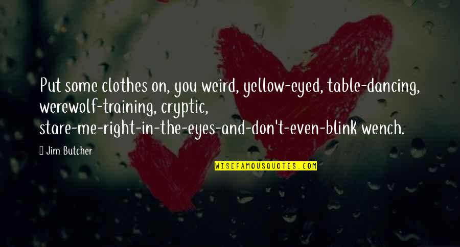 Catface Ombre Quotes By Jim Butcher: Put some clothes on, you weird, yellow-eyed, table-dancing, Catface Ombre Quotes By Jim Butcher: Put some clothes on, you weird, yellow-eyed, table-dancing,