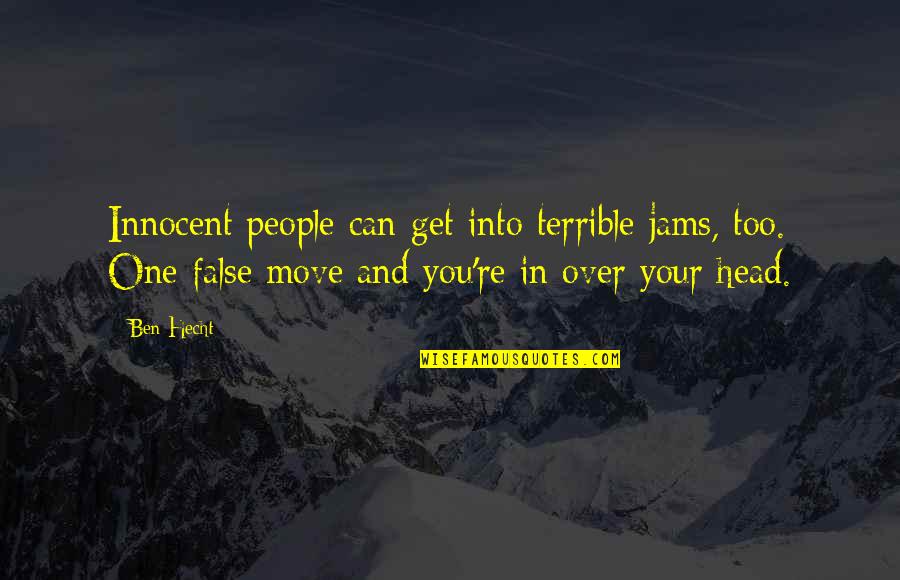 Catface Wildland Quotes By Ben Hecht: Innocent people can get into terrible jams, too. Catface Wildland Quotes By Ben Hecht: Innocent people can get into terrible jams, too.
