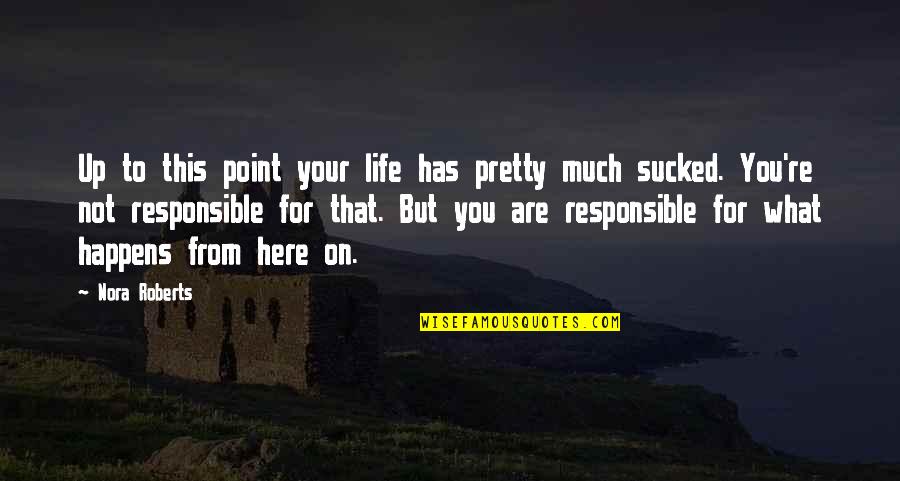 Catface Wildland Quotes By Nora Roberts: Up to this point your life has pretty Catface Wildland Quotes By Nora Roberts: Up to this point your life has pretty