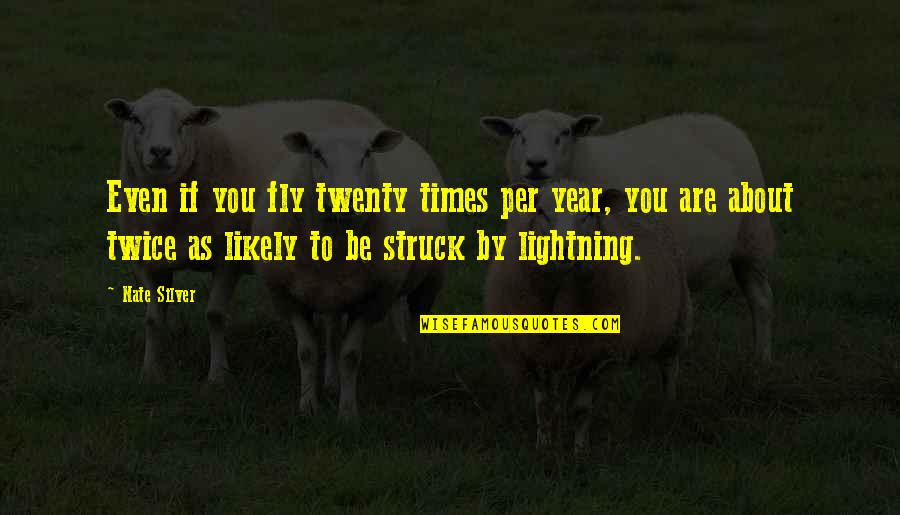Catface20 Quotes By Nate Silver: Even if you fly twenty times per year,
