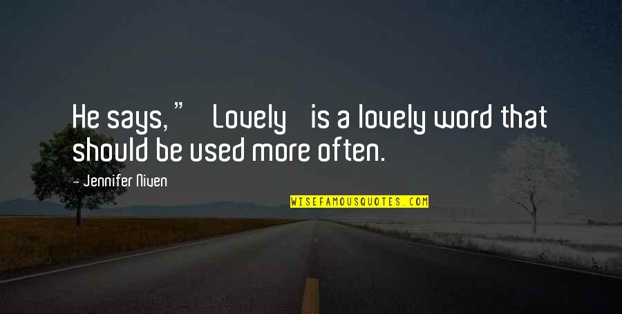 Catfighting Quotes By Jennifer Niven: He says, " 'Lovely' is a lovely word Catfighting Quotes By Jennifer Niven: He says, " 'Lovely' is a lovely word