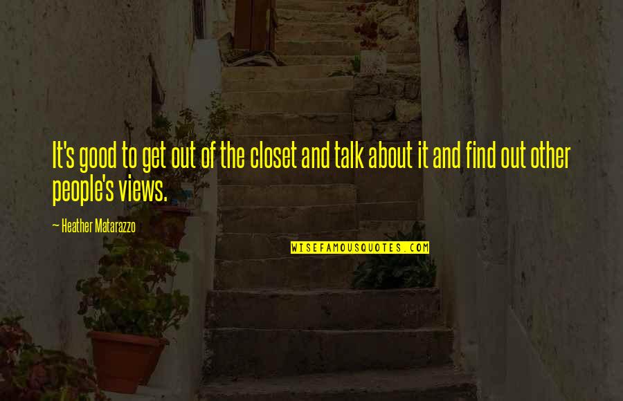 Catfish And Mandala Quotes By Heather Matarazzo: It's good to get out of the closet Catfish And Mandala Quotes By Heather Matarazzo: It's good to get out of the closet