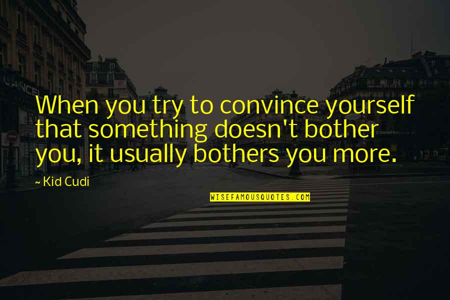 Catfish Fishing Quotes By Kid Cudi: When you try to convince yourself that something