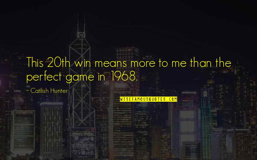 Catfish Hunter Quotes By Catfish Hunter: This 20th win means more to me than
