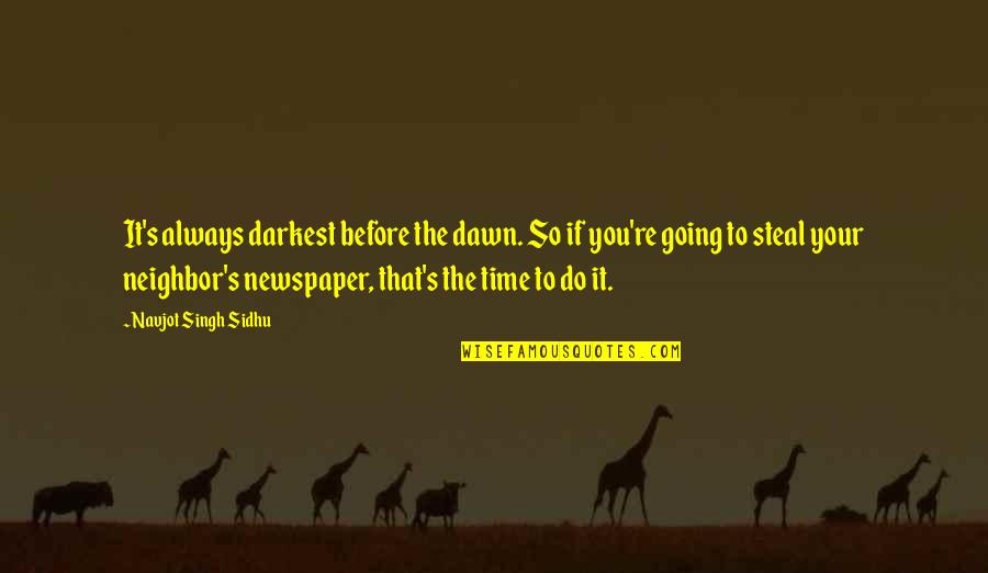 Catfish Hunter Quotes By Navjot Singh Sidhu: It's always darkest before the dawn. So if