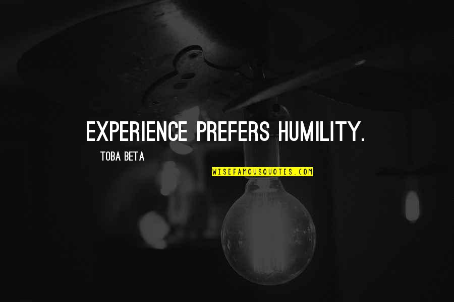 Catfish Hunter Quotes By Toba Beta: Experience prefers humility.