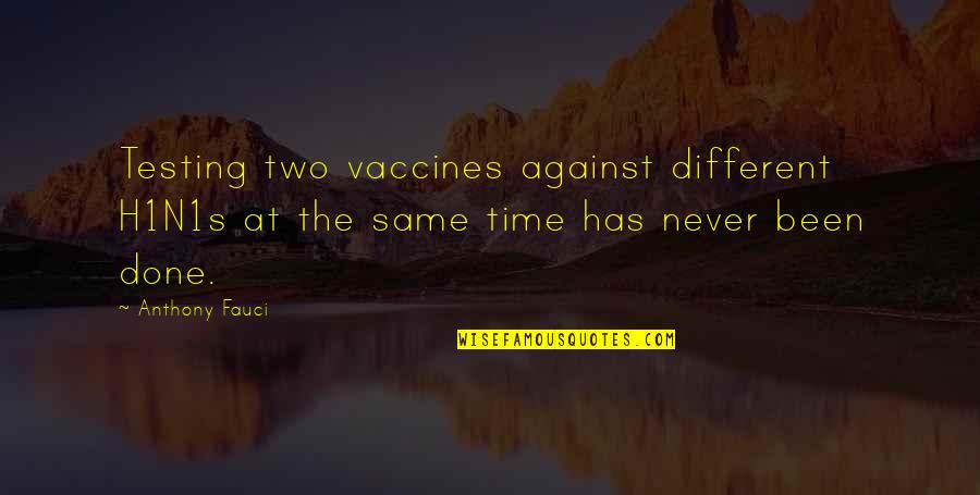 Catfishes App Quotes By Anthony Fauci: Testing two vaccines against different H1N1s at the