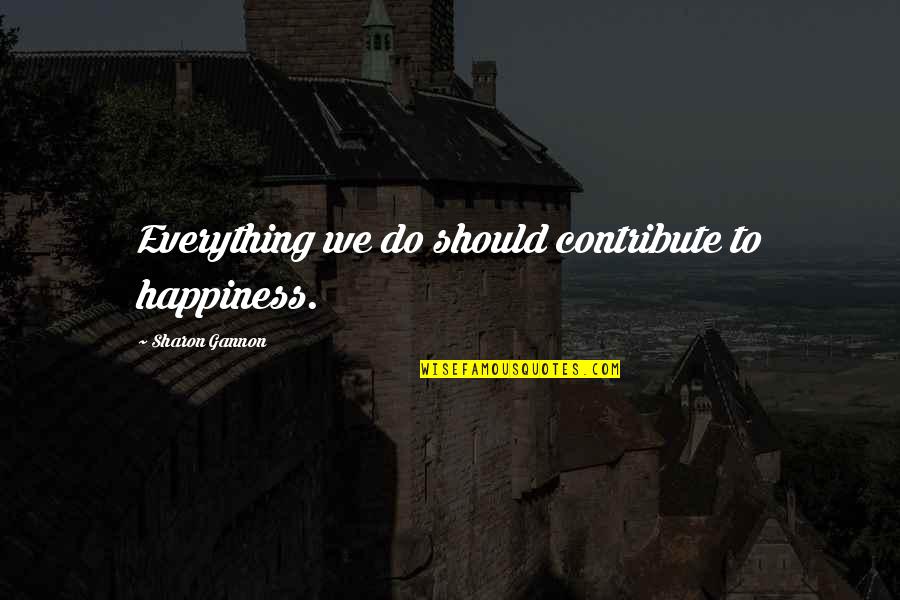 Catfishes App Quotes By Sharon Gannon: Everything we do should contribute to happiness. Catfishes App Quotes By Sharon Gannon: Everything we do should contribute to happiness.