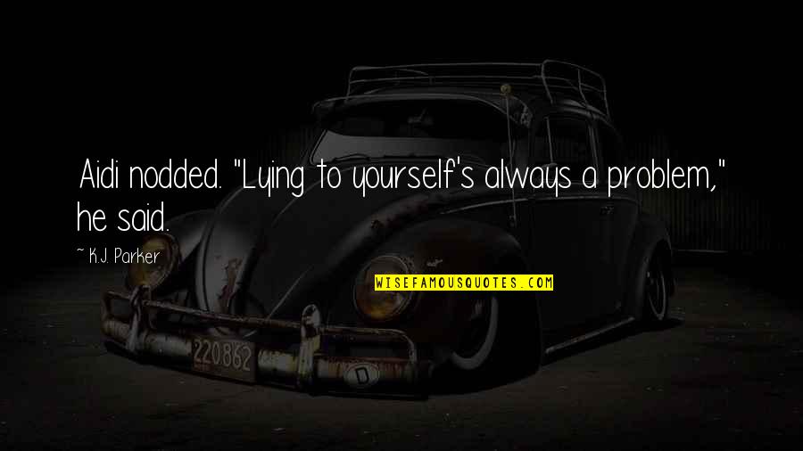 Catgut Strings Quotes By K.J. Parker: Aidi nodded. "Lying to yourself's always a problem,"