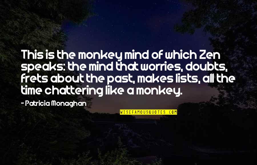 Cath Ellis Quotes By Patricia Monaghan: This is the monkey mind of which Zen