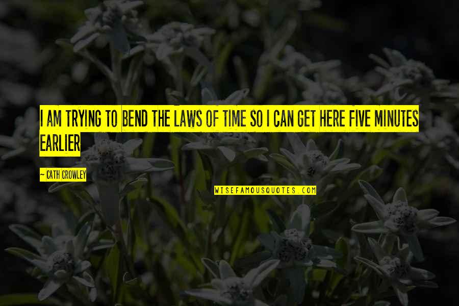 Cath Quotes By Cath Crowley: I am trying to bend the laws of
