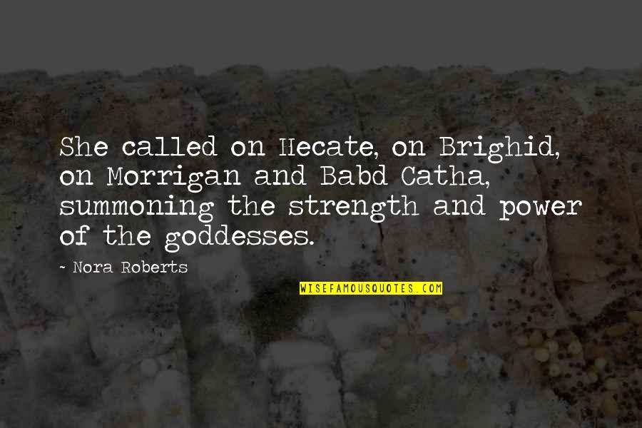 Catha Quotes By Nora Roberts: She called on Hecate, on Brighid, on Morrigan