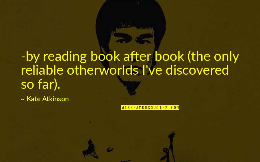 Cathal O'regan Quotes By Kate Atkinson: -by reading book after book (the only reliable