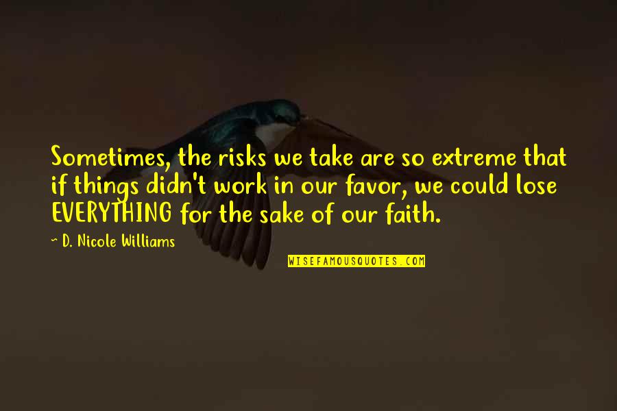 Cathar Quotes By D. Nicole Williams: Sometimes, the risks we take are so extreme