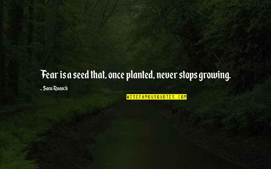 Catharina Van Siena Quotes By Sara Raasch: Fear is a seed that, once planted, never