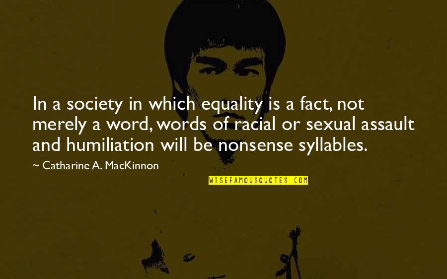 Catharine Mackinnon Quotes By Catharine A. MacKinnon: In a society in which equality is a