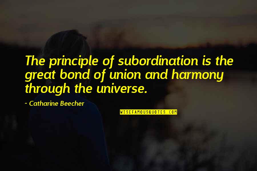 Catharine Quotes By Catharine Beecher: The principle of subordination is the great bond