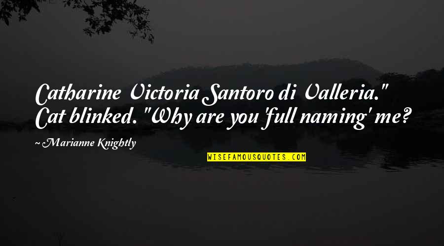 Catharine Quotes By Marianne Knightly: Catharine Victoria Santoro di Valleria." Cat blinked. "Why