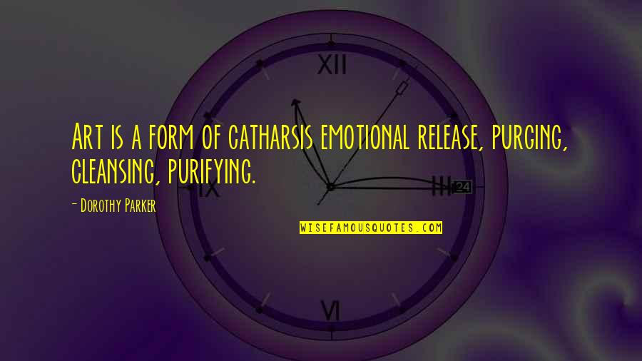 Catharsis Quotes By Dorothy Parker: Art is a form of catharsis emotional release,