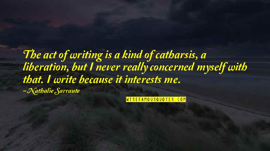Catharsis Quotes By Nathalie Sarraute: The act of writing is a kind of