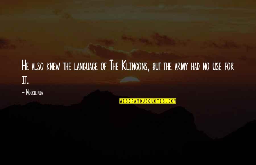 Catharsis Quotes By Noorilhuda: He also knew the language of The Klingons,