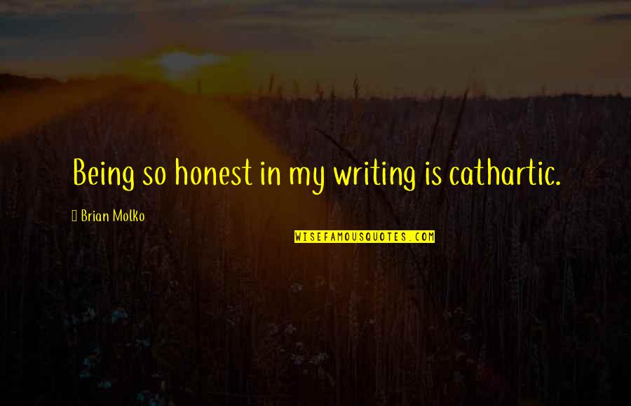 Cathartic Quotes By Brian Molko: Being so honest in my writing is cathartic.