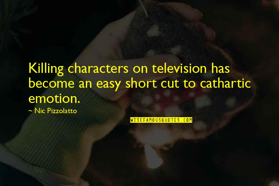 Cathartic Quotes By Nic Pizzolatto: Killing characters on television has become an easy