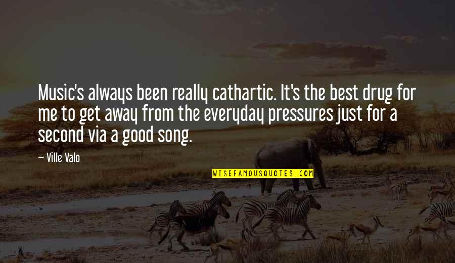 Cathartic Quotes By Ville Valo: Music's always been really cathartic. It's the best