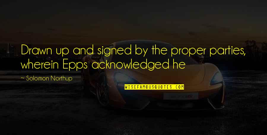 Cathbad Pronunciation Quotes By Solomon Northup: Drawn up and signed by the proper parties, Cathbad Pronunciation Quotes By Solomon Northup: Drawn up and signed by the proper parties,