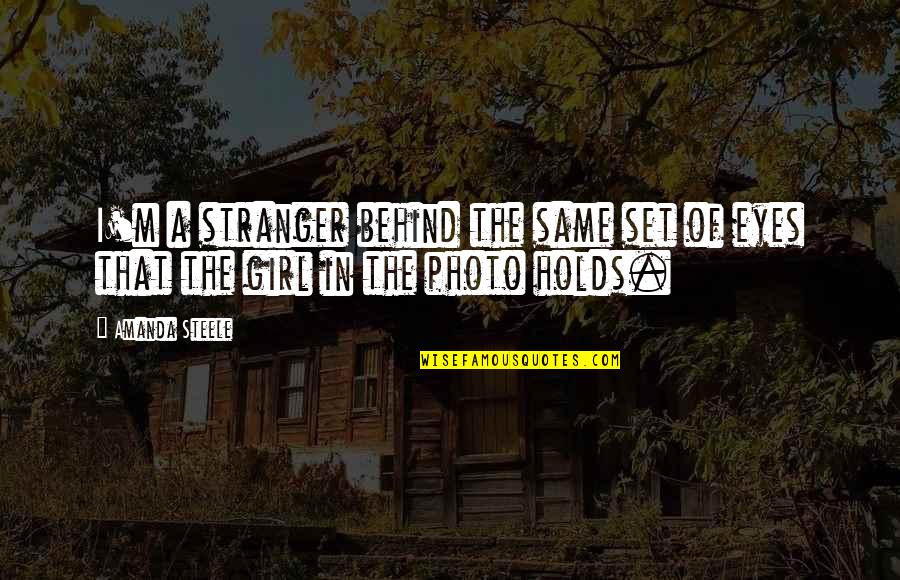 Cathected Quotes By Amanda Steele: I'm a stranger behind the same set of