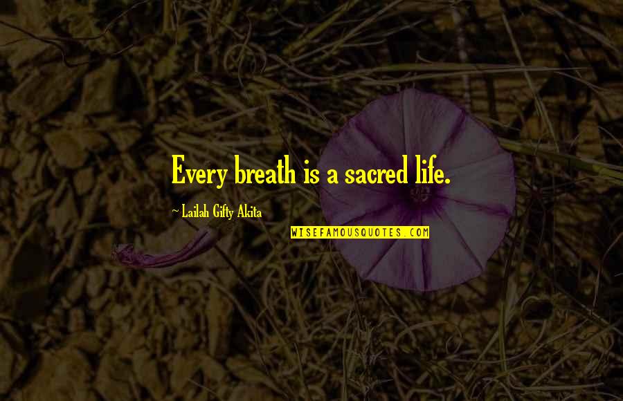 Cathected Quotes By Lailah Gifty Akita: Every breath is a sacred life.