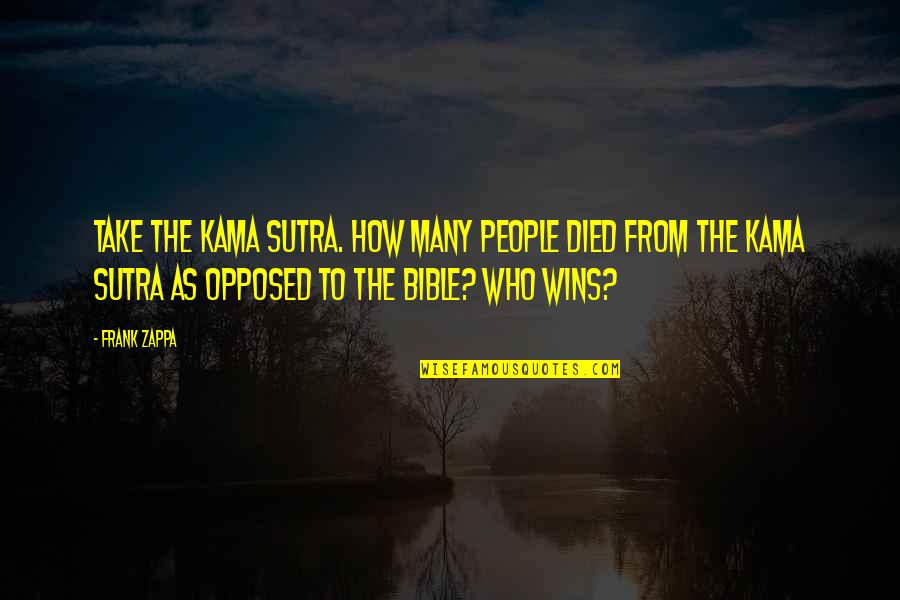 Cathectic Quotes By Frank Zappa: Take the Kama Sutra. How many people died Cathectic Quotes By Frank Zappa: Take the Kama Sutra. How many people died