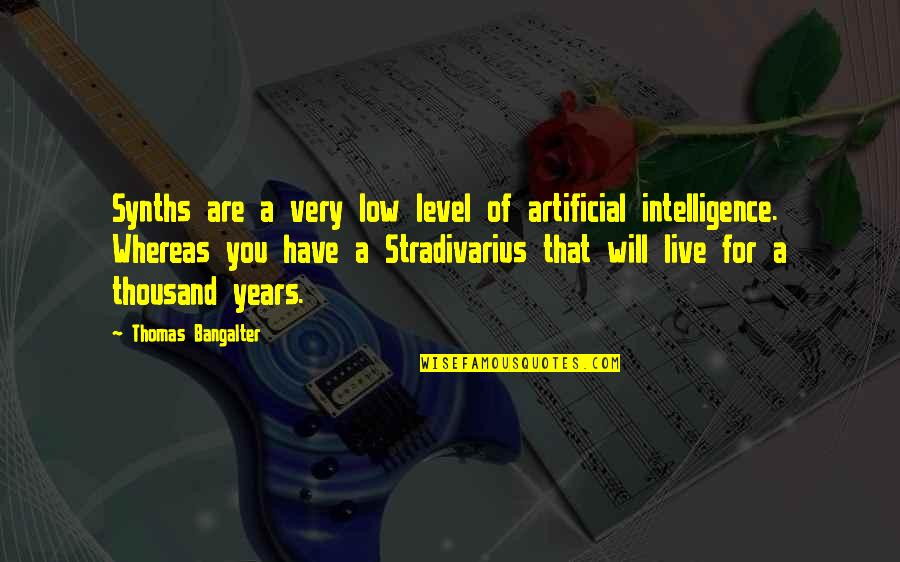 Cathectic Quotes By Thomas Bangalter: Synths are a very low level of artificial Cathectic Quotes By Thomas Bangalter: Synths are a very low level of artificial