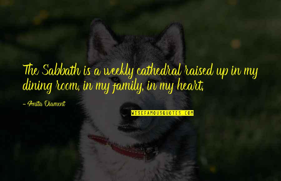 Cathedral Quotes By Anita Diament: The Sabbath is a weekly cathedral raised up