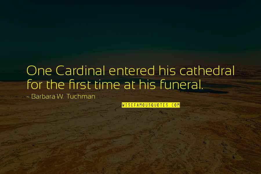 Cathedral Quotes By Barbara W. Tuchman: One Cardinal entered his cathedral for the first