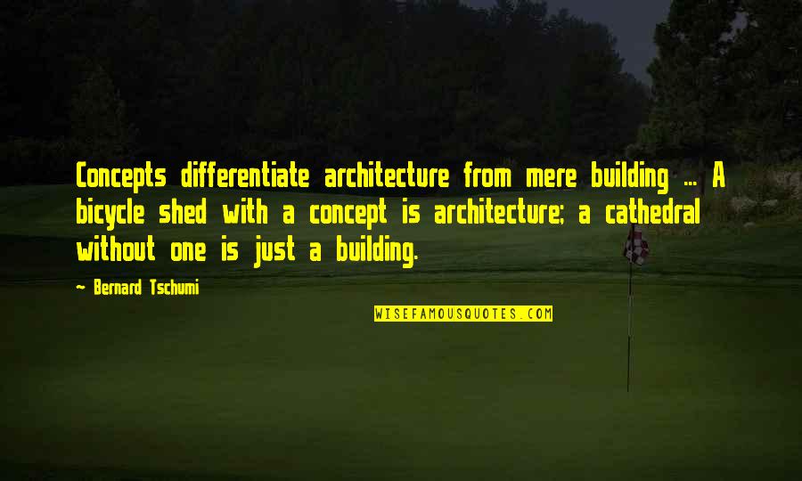 Cathedral Quotes By Bernard Tschumi: Concepts differentiate architecture from mere building ... A