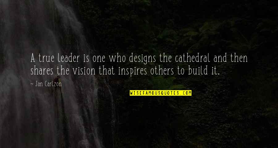 Cathedral Quotes By Jan Carlzon: A true leader is one who designs the