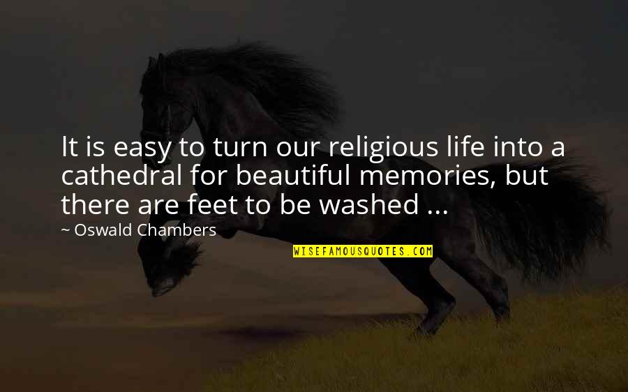 Cathedral Quotes By Oswald Chambers: It is easy to turn our religious life