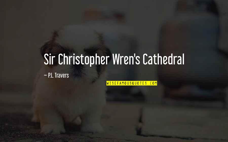 Cathedral Quotes By P.L. Travers: Sir Christopher Wren's Cathedral