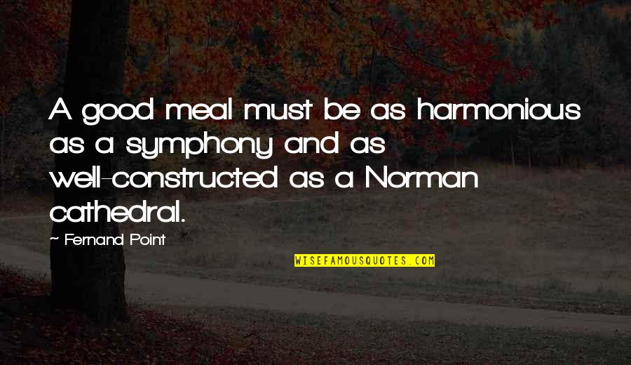 Cathedrals Quotes By Fernand Point: A good meal must be as harmonious as Cathedrals Quotes By Fernand Point: A good meal must be as harmonious as