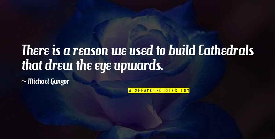 Cathedrals Quotes By Michael Gungor: There is a reason we used to build