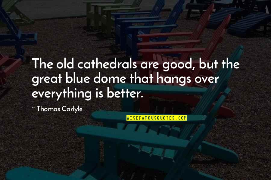 Cathedrals Quotes By Thomas Carlyle: The old cathedrals are good, but the great Cathedrals Quotes By Thomas Carlyle: The old cathedrals are good, but the great