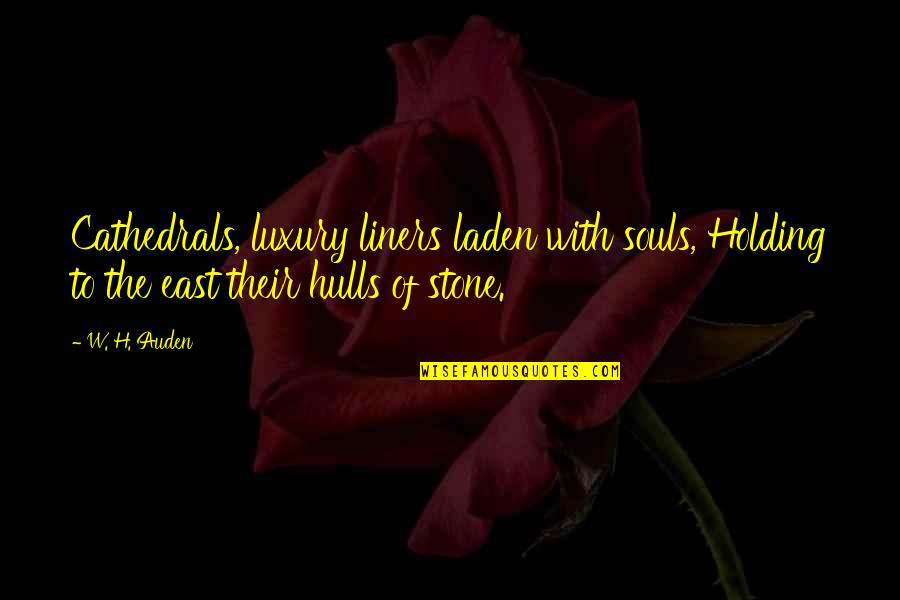 Cathedrals Quotes By W. H. Auden: Cathedrals, luxury liners laden with souls, Holding to